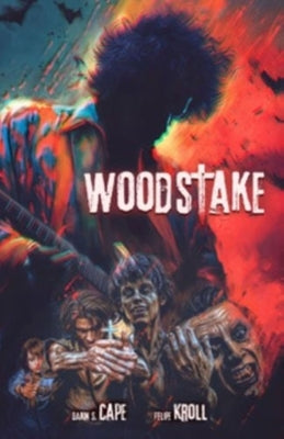 Woodstake: Three Days of Peace, Music and Blood Volume 1 by Cape, Darin S.