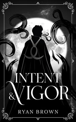 Intent & Vigor by Brown, Ryan