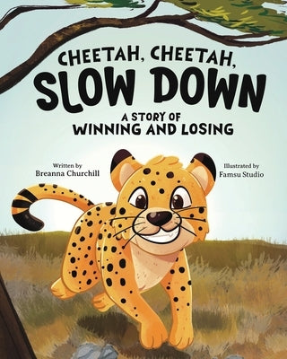 Cheetah, Cheetah, Slow Down: A Story of Winning and Losing by Churchill, Breanna