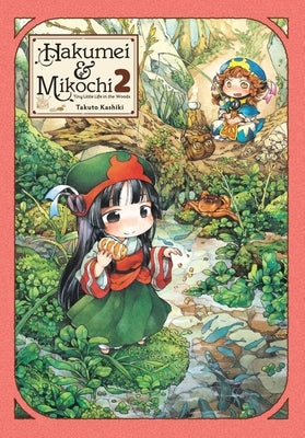 Hakumei & Mikochi: Tiny Little Life in the Woods, Vol. 2: Volume 2 by Kashiki, Takuto