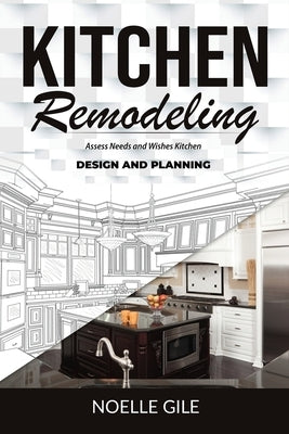 Kitchen Remodeling: Assess Needs and Wishes Kitchen Design and Planning Paperback Jianfang Ou