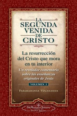 La Segunda Venida de Cristo, Vol. 1: Un Revelador Comentario Sobre Las Ense Anzas Originales de Jes 's by Yogananda, Paramahansa