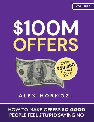 $100M Offers: How To Make Offers So Good People Feel Stupid Saying No Paperback Acquisition.com