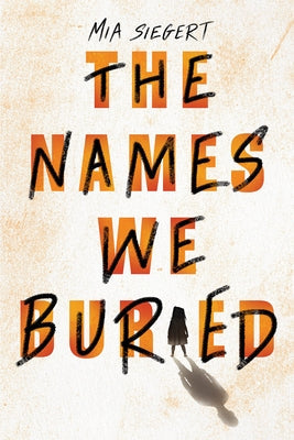 The Names We Buried by Siegert, Mia