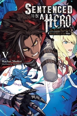 Sentenced to Be a Hero, Vol. 5 (Light Novel): The Prison Records of Penal Hero Unit 9004 Volume 5 by Shokai, Rocket