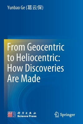 From Geocentric to Heliocentric: How Discoveries Are Made Paperback Springer