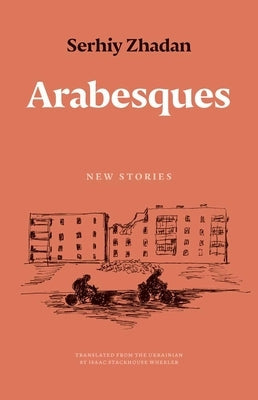 Arabesques: New Stories by Zhadan, Serhiy