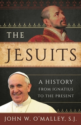 The Jesuits: A History from Ignatius to the Present by Sj