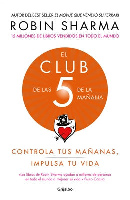 El Club de Las 5 de la Mañana: Controla Tus Mañanas, Impulsa Tu Vida / The 5 Am Club: Own Your Morning. Elevate Your Life. by Sharma, Robin