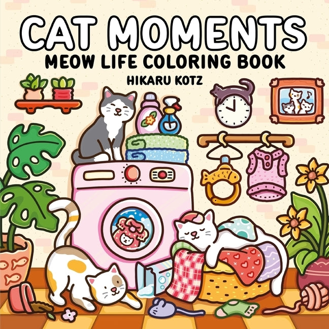 Cat Moments: Meow Life Coloring Book by Kotz, Hikaru