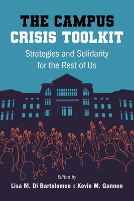 The Campus Crisis Toolkit: Strategies and Solidarity for the Rest of Us by Di Bartolomeo, Lisa M.