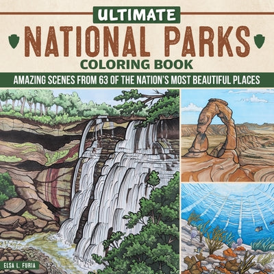 Ultimate National Parks Coloring Book: Amazing Scenes from 63 of the Nation's Most Beautiful Places by Furia, Elsa L.
