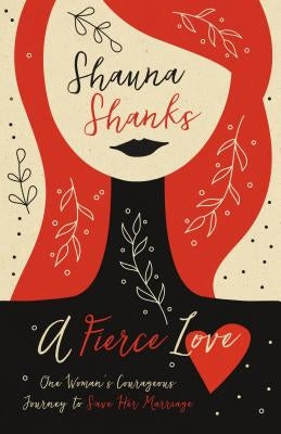 A Fierce Love: One Woman's Courageous Journey to Save Her Marriage Paperback Zondervan