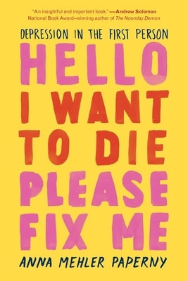 Hello I Want to Die Please Fix Me: Depression in the First Person Paperback Experiment