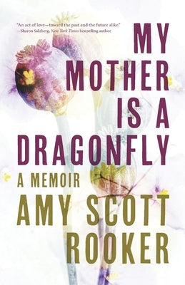 My Mother Is a Dragonfly: A Memoir by Rooker, Amy Scott