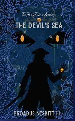 The Pirate Tales of Aeryndor: The Devil's Sea by Nesbitt, Broadus