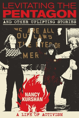Levitating the Pentagon and Other Uplifting Stories: A Life of Activism by Kurshan, Nancy