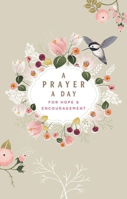 A Prayer a Day for Hope and Encouragement Devotional: A Prayer a Day for Hope and Encouragement Devotional by Dayspring