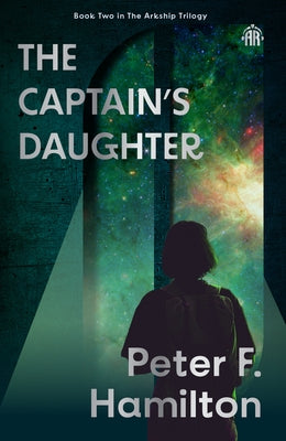 The Captain's Daughter: Arkship Trilogy Book II by Hamilton, Peter F.