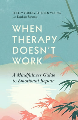 When Therapy Doesn't Work: A Mindfulness Guide to Emotional Repair by Young, Shelly