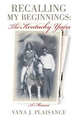 Recalling My Beginnings: The Kentucky Years Paperback Xulon Press