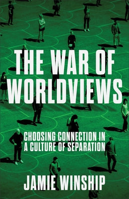 The War of Worldviews: Choosing Connection in a Culture of Separation by Winship, Jamie