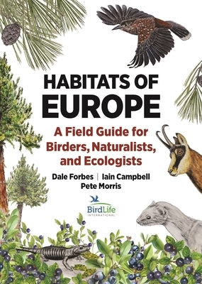 Habitats of Europe: A Field Guide for Birders, Naturalists, and Ecologists by Forbes, Dale
