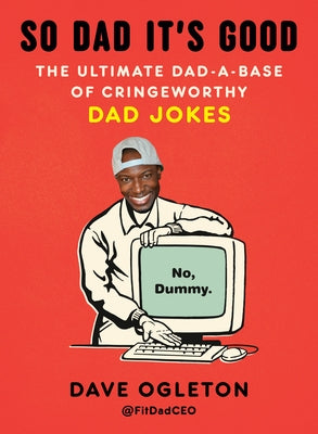 So Dad It's Good: The Ultimate Dad-A-Base of Cringeworthy Dad Jokes by Ogleton, Dave
