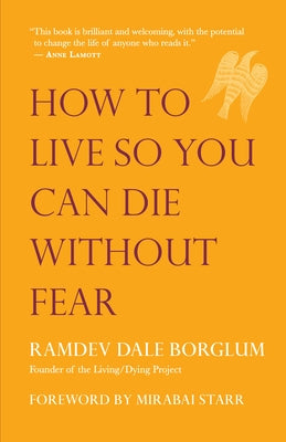 How to Live So You Can Die Without Fear by Borglum, Ramdev Dale
