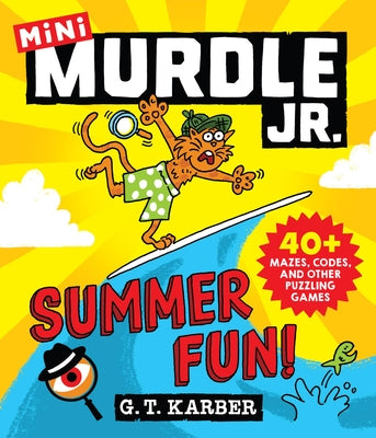 Murdle Jr.: Summer Fun!: 40+ Mazes, Codes, and Other Puzzling Games by Karber, G. T.