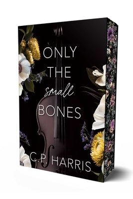 Only the Small Bones: Special Edition by Harris, C. P.