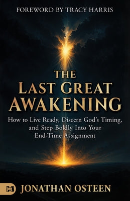 The Last Great Awakening: How to Live Ready, Discern God's Timing, and Step Boldly Into Your End-Time Assignment by Osteen, Jonathan