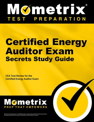 Certified Energy Auditor Exam Secrets Study Guide: Cea Test Review for the Certified Energy Auditor Exam Paperback Mometrix Media LLC