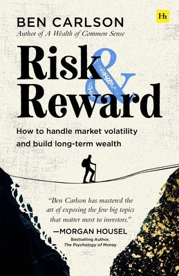 Risk and Reward: How to Handle Market Volatility and Build Long-Term Wealth by Carlson, Ben