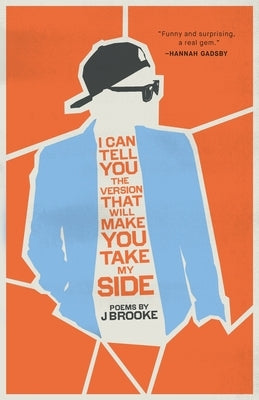 I Can Tell You the Version That Will Make You Take My Side by Brooke, J.