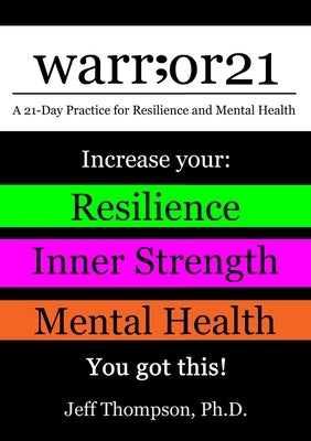 warr;or21: A 21-Day Practice for Resilience and Mental Health - Increase Your: Resilience, Inner Strength, & Mental Health - You Got This! by Thompson, Jeff