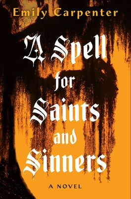 A Spell for Saints and Sinners by Carpenter, Emily