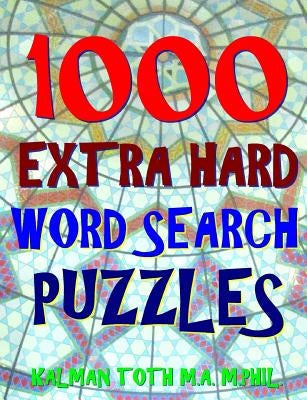 1000 Extra Hard Word Search Puzzles: Fun Way to Improve Your IQ by Toth M. a. M. Phil, Kalman