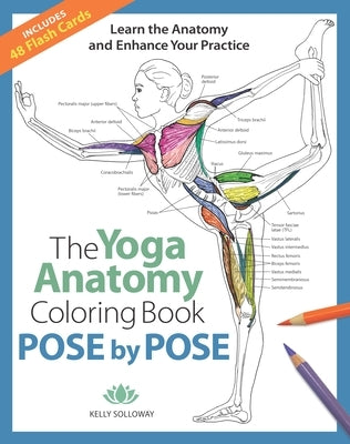 The Yoga Anatomy Coloring Book: Pose by Pose: Learn the Anatomy and Enhance Your Practice - An Educational Anatomy Coloring Book for Yoga Teachers, Me by Solloway, Kelly