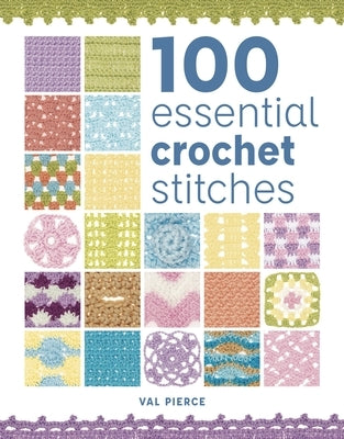 100 Essential Crochet Stitches by Pierce, Val