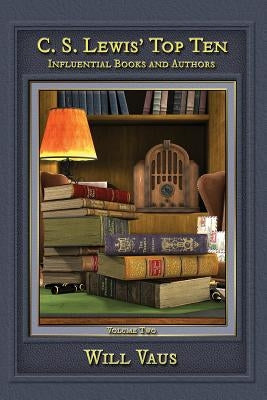 C.S. Lewis' Top Ten: Influential Books and Authors, Volume Two Paperback Winged Lion Press, LLC