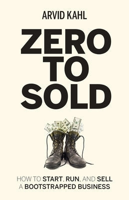 Zero to Sold: How to Start, Run, and Sell a Bootstrapped Business Paperback Arvid Kahl