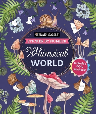 Brain Games - Sticker by Number: Whimsical World (24 Images to Sticker): Includes 2 Foil Sticker Sheets to Complete Each Image! by Publications International Ltd