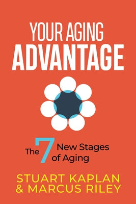 Your Aging Advantage: The 7 New Stages of Aging by Kaplan, Stuart