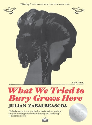 What We Tried to Bury Grows Here by Zabalbeascoa, Julian