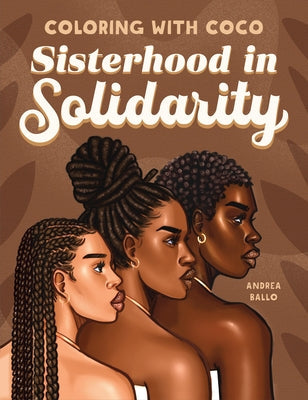 Coloring with Coco: Sisterhood in Solidarity by Ballo, Andrea