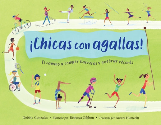 ¡Chicas Con Agallas! (Spanish Edition): El Camino a Romper Barreras Y Quebrar Récords by Gonzales, Debbie