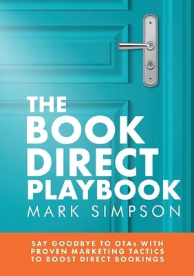 The Book Direct Playbook: Say Goodbye to OTAs with Proven Marketing Tactics to Boost Direct Bookings Paperback Book Printing UK