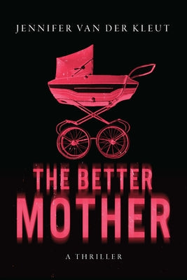 The Better Mother: A Thriller by Van Der Kleut, Jennifer