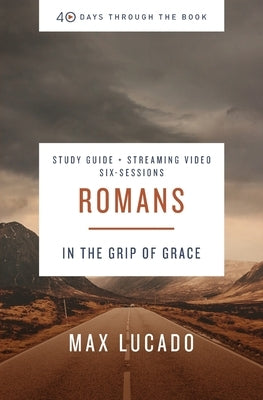 Romans Bible Study Guide Plus Streaming Video: In the Grip of Grace by Lucado, Max